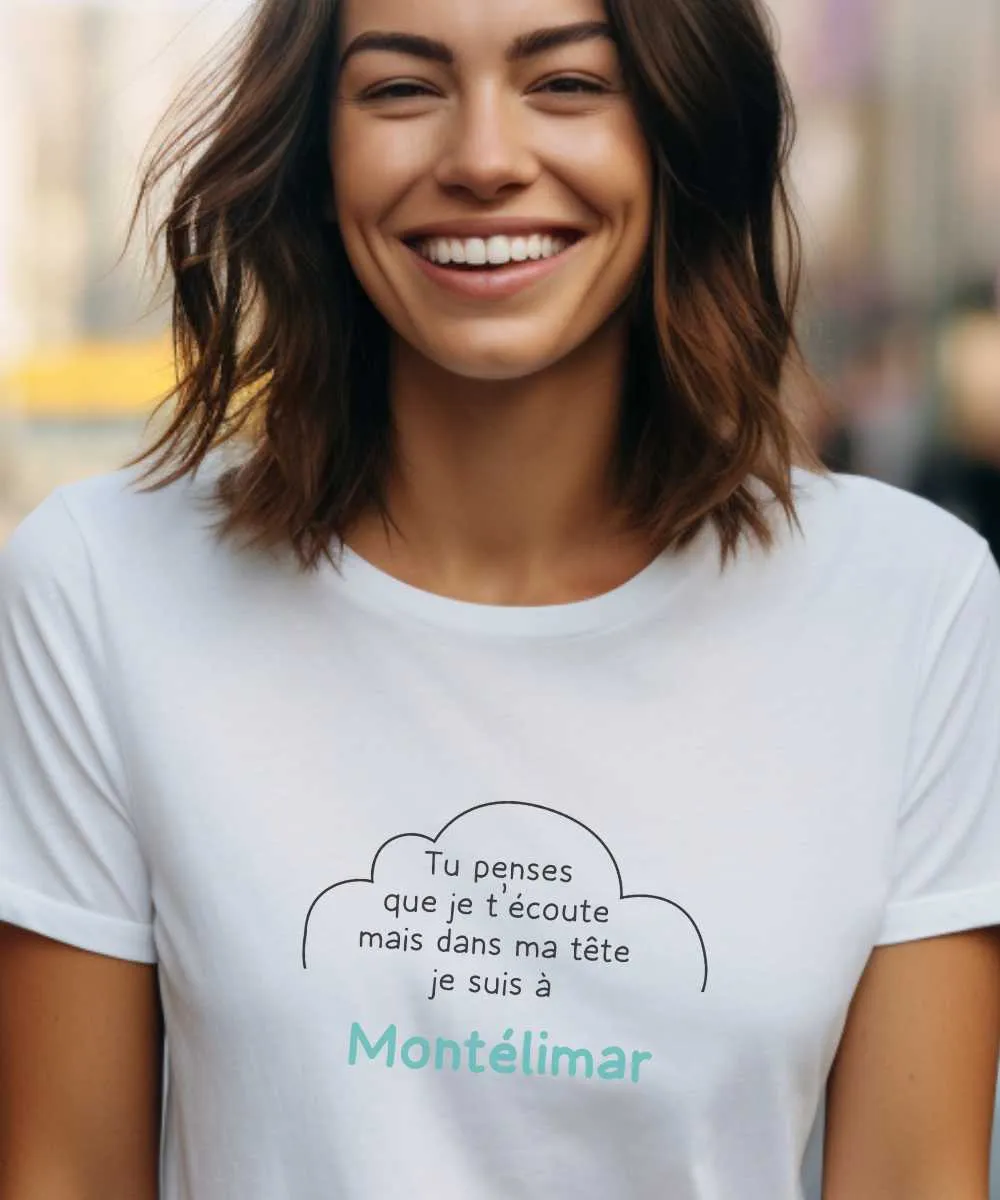 T-Shirt Tu penses que je t'écoute mais dans ma tête je suis à Montélimar